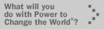 What will you do with Power to Change the World?